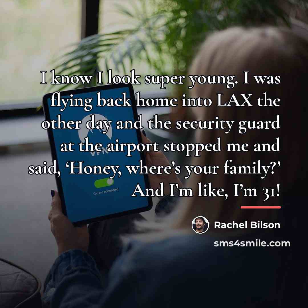 “I know I look super young. I was flying back…” quote by Rachel Bilson