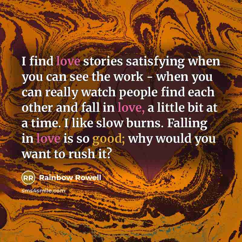 “I find love stories satisfying when you can see the…” quote by Rainbow Rowell
