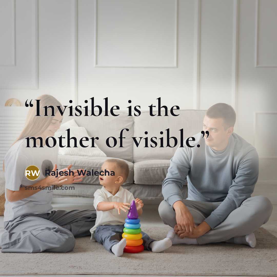 “Invisible is the mother of visible.” quote by Rajesh Walecha