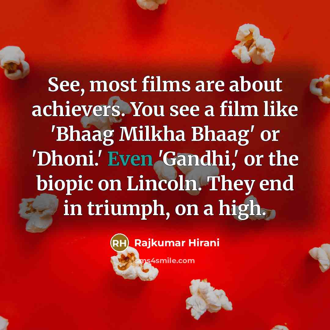 “See, most films are about achievers. You see a film…” quote by Rajkumar Hirani