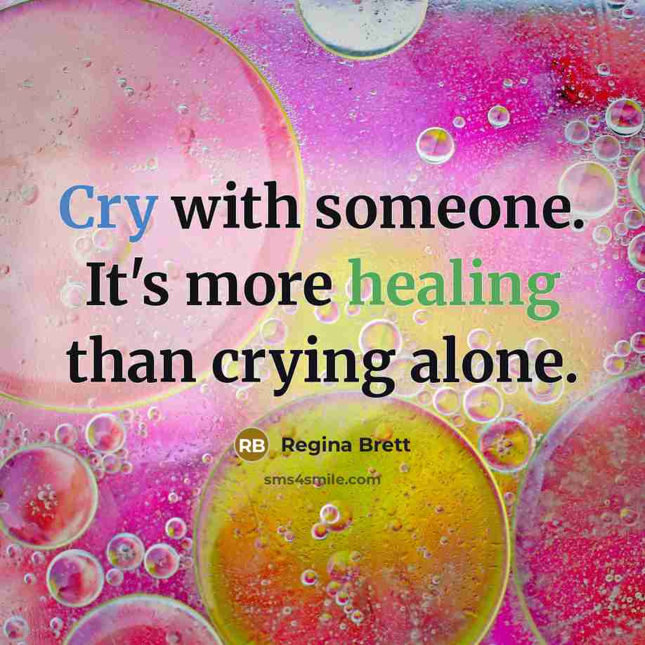 “Cry with someone. It's more healing than crying alone.…” quote by Regina Brett