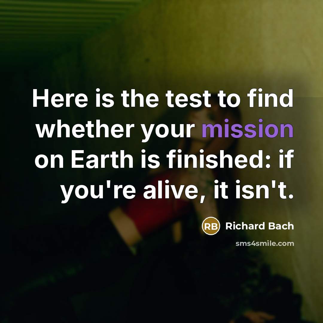“Here is the test to find whether your mission on…” quote by Richard Bach