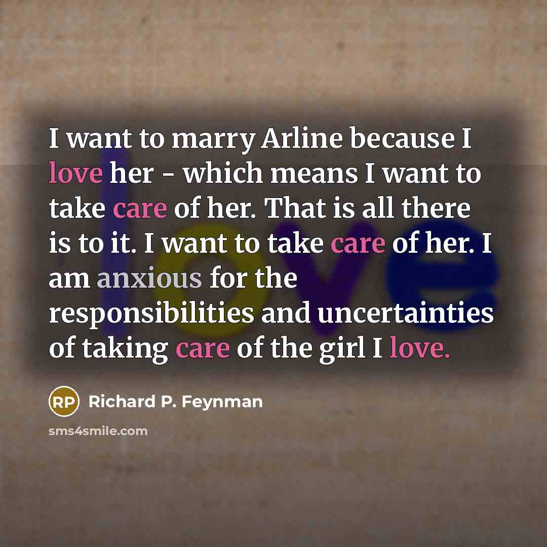 “I want to marry Arline because I love her -…” quote by Richard P. Feynman