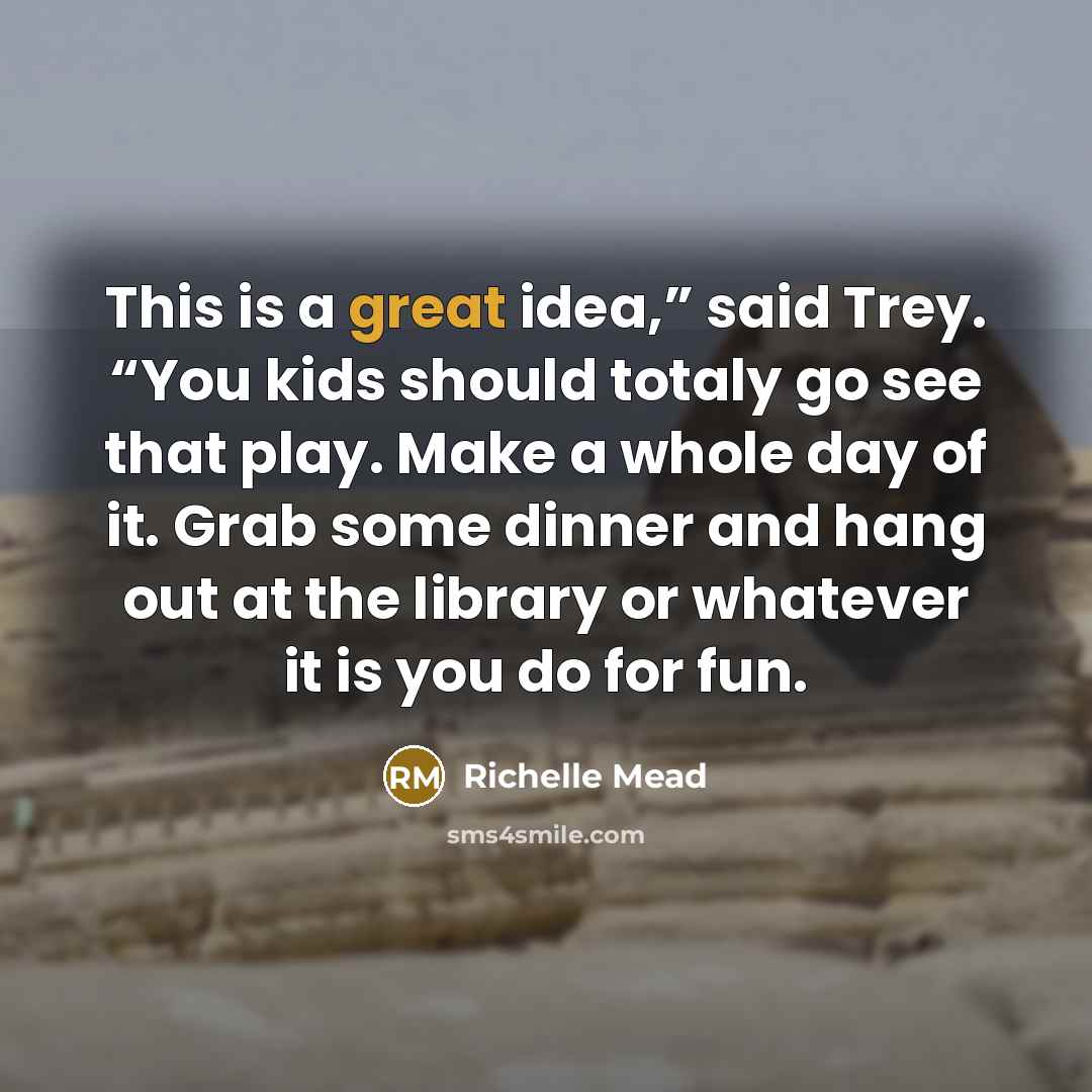 “This is a great idea,” said Trey. “You kids should…” quote by Richelle Mead
