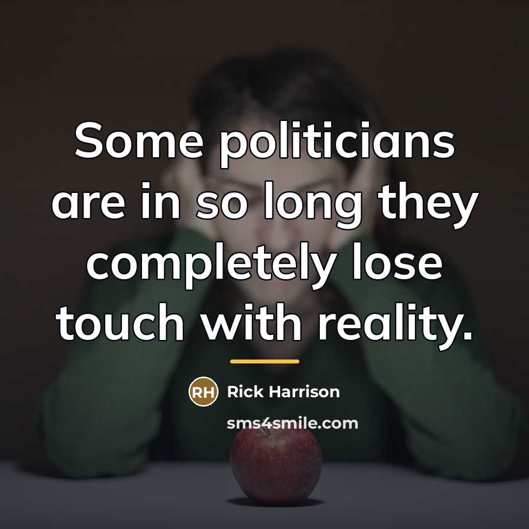 “Some politicians are in so long they completely lose touch…” quote by Rick Harrison