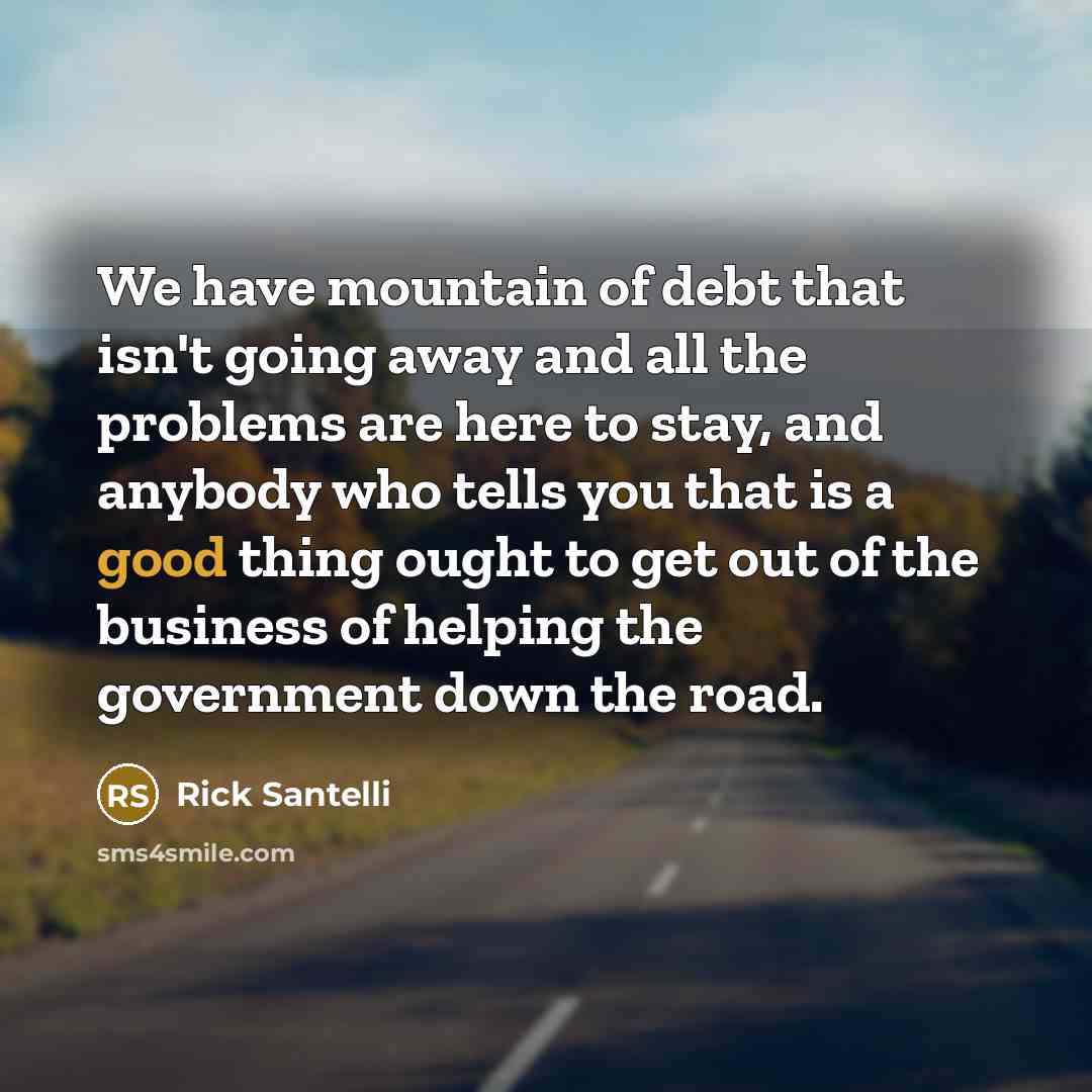 “We have mountain of debt that isn't going away and…” quote by Rick Santelli
