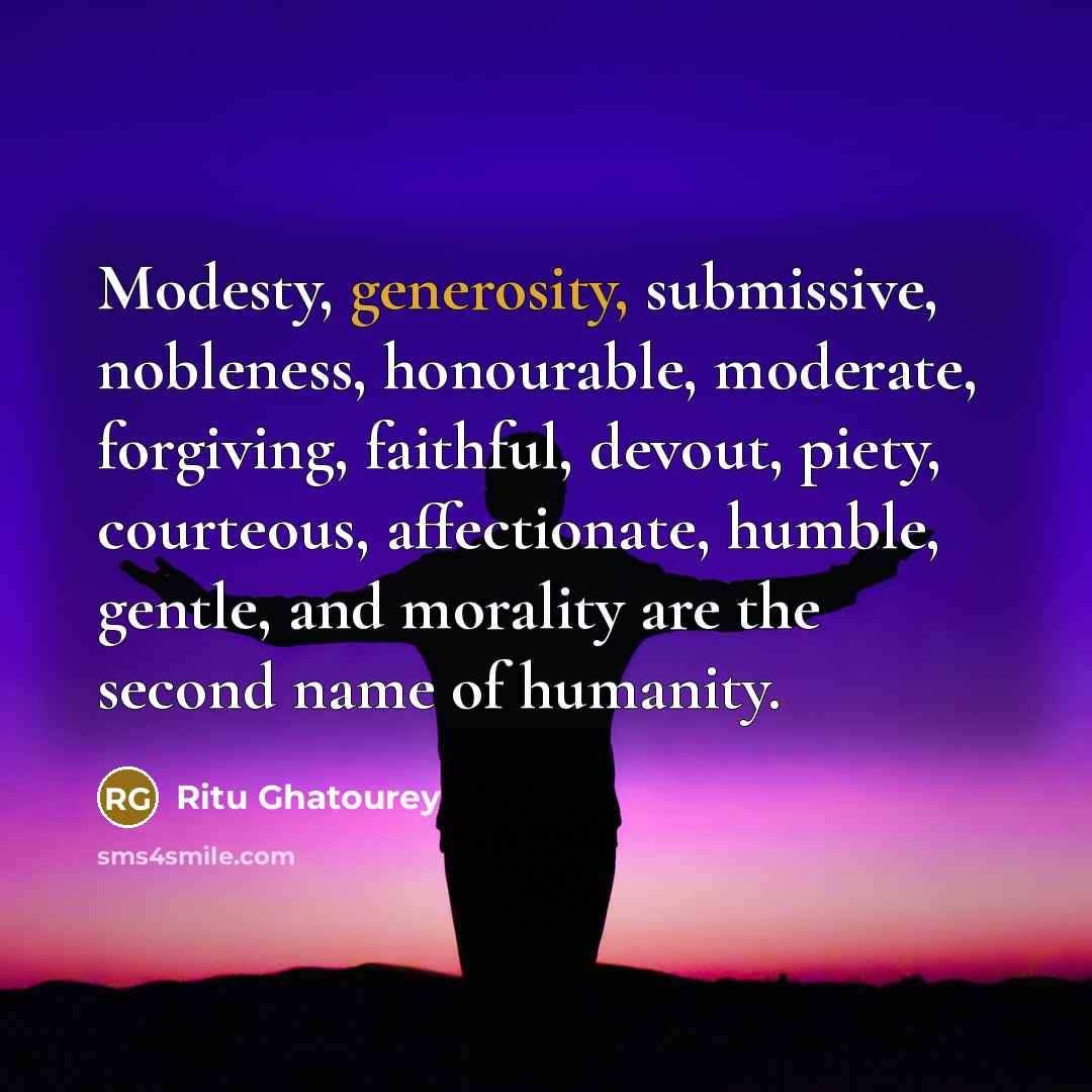 “Modesty, generosity, submissive, nobleness, honourable, moderate, forgiving, faithful, devout, piety,…” quote by Ritu Ghatourey