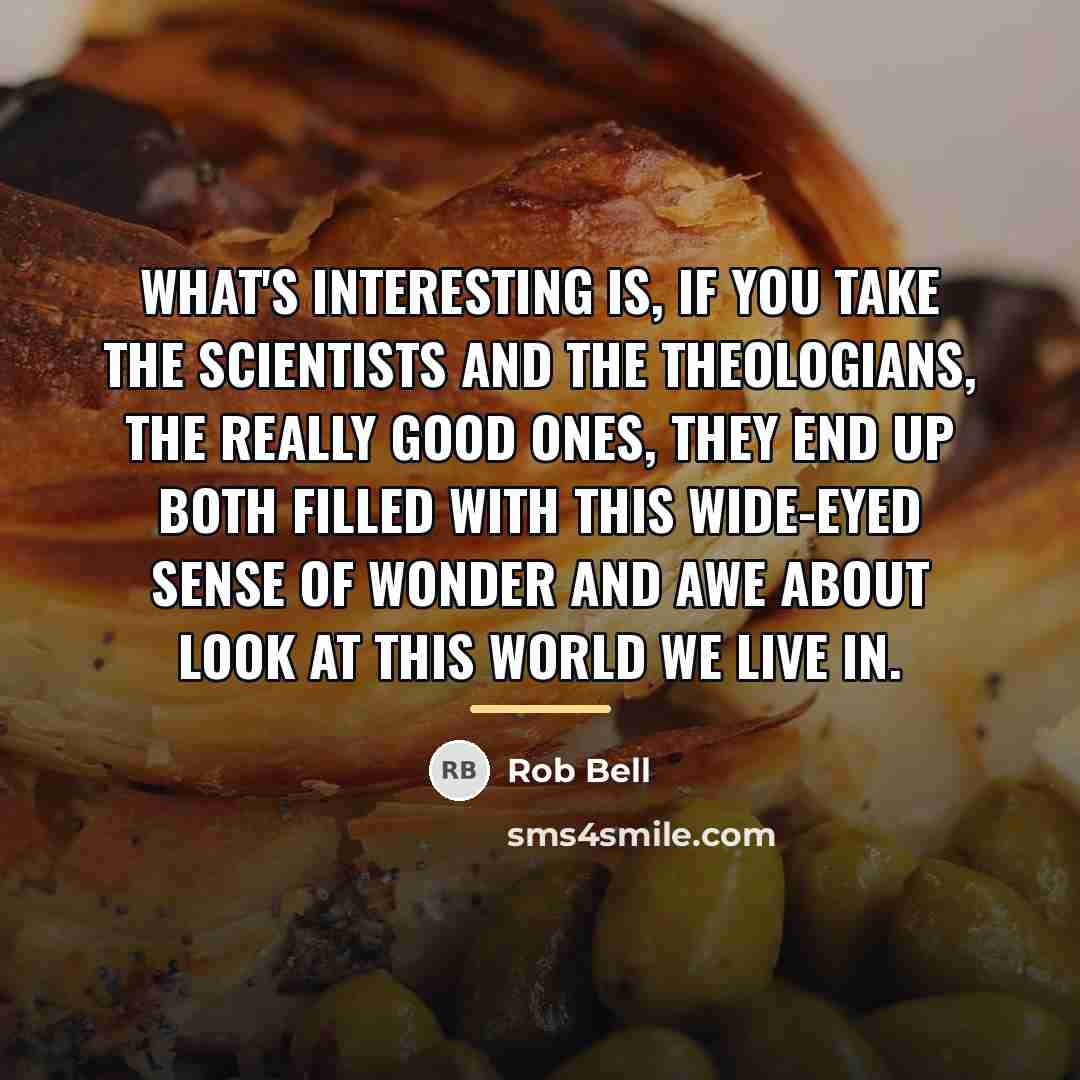 “What's interesting is, if you take the scientists and the…” quote by Rob Bell