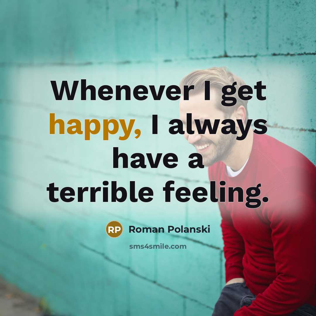 “Whenever I get happy, I always have a terrible feeling.…” quote by Roman Polanski