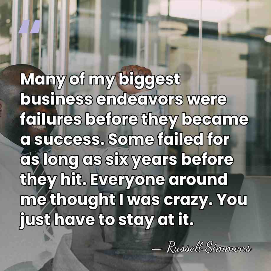 Many of my biggest business endeavors were failures before they became a&hellip; - Russell Simmons