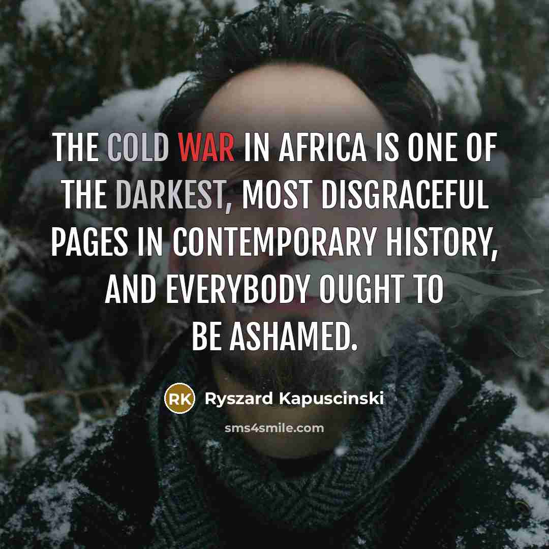 “The Cold War in Africa is one of the darkest,…” quote by Ryszard Kapuscinski