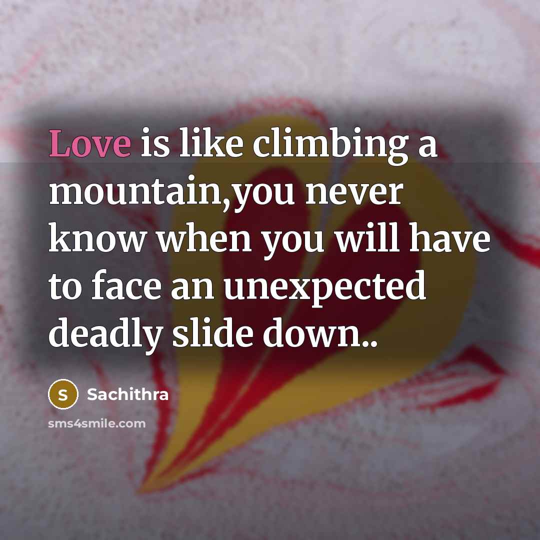 “Love is like climbing a mountain,you never know when you…” quote by Sachithra
