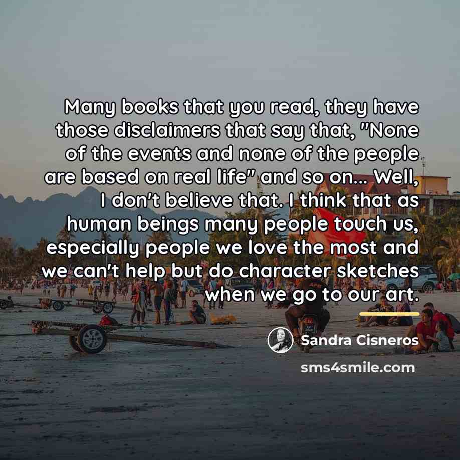 “Many books that you read, they have those disclaimers that…” quote by Sandra Cisneros