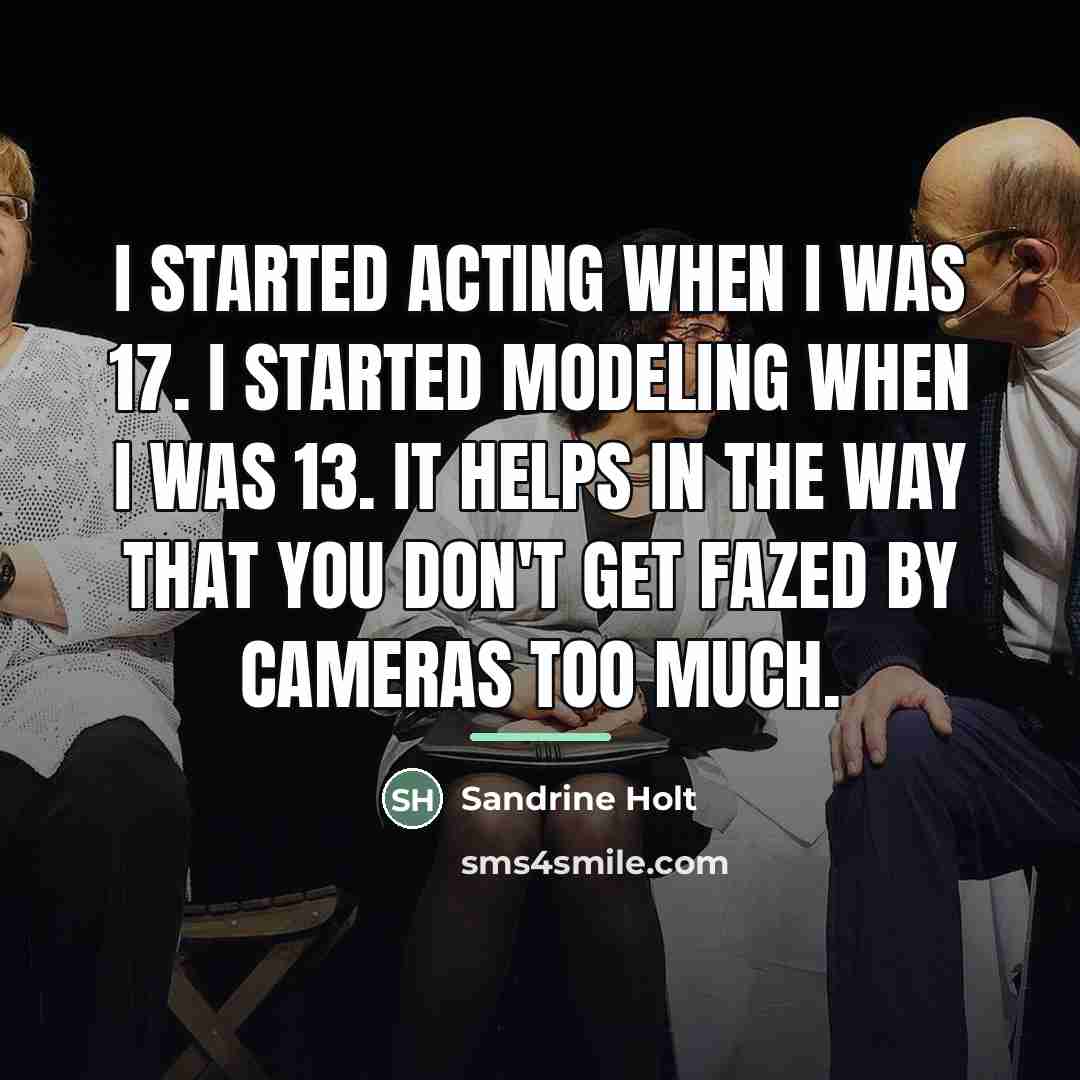 “I started acting when I was 17. I started modeling…” quote by Sandrine Holt