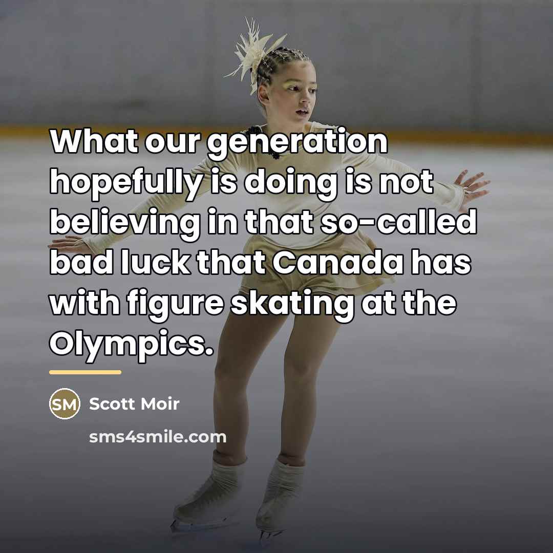 “What our generation hopefully is doing is not believing in…” quote by Scott Moir