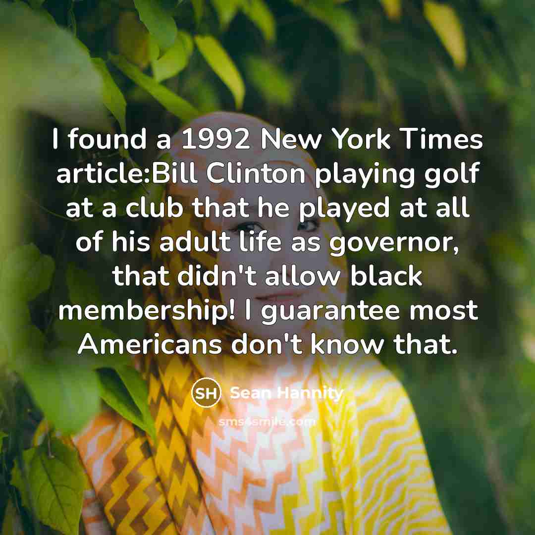 “I found a 1992 New York Times article:Bill Clinton playing…” quote by Sean Hannity