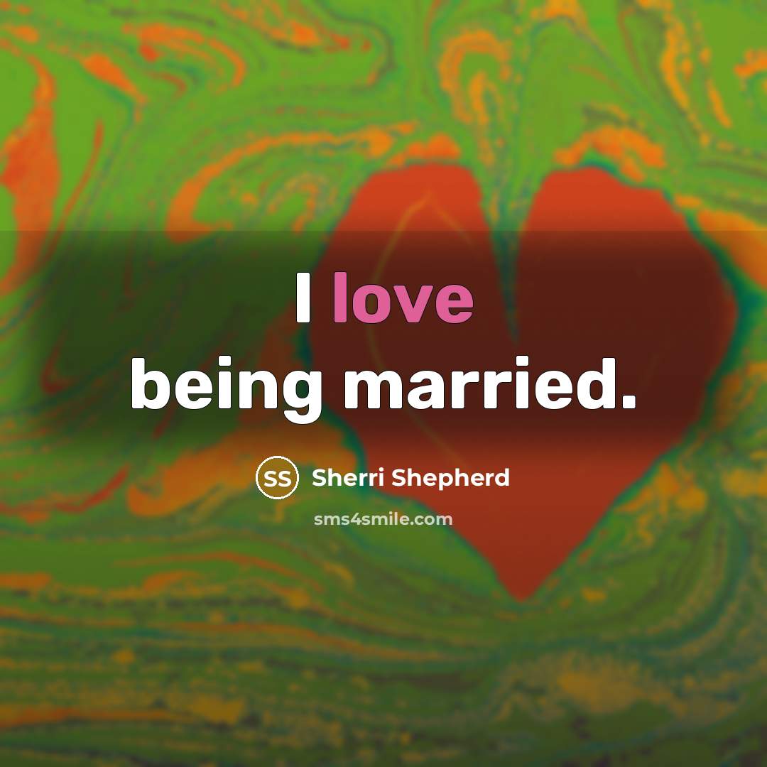 “I love being married.…” quote by Sherri Shepherd