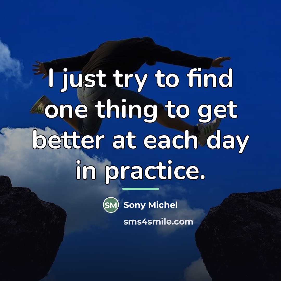 “I just try to find one thing to get better…” quote by Sony Michel