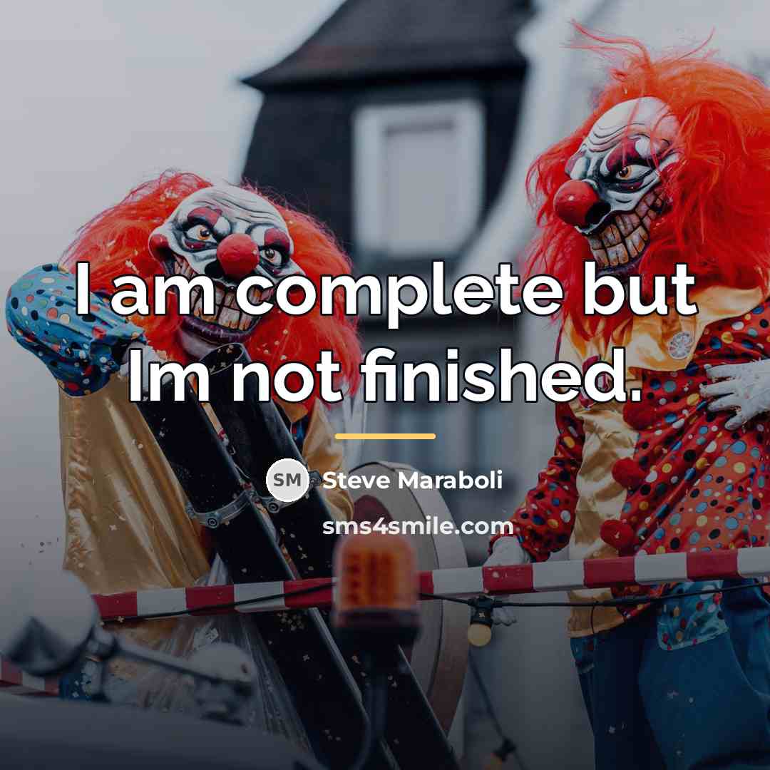 “I am complete but Im not finished.…” quote by Steve Maraboli