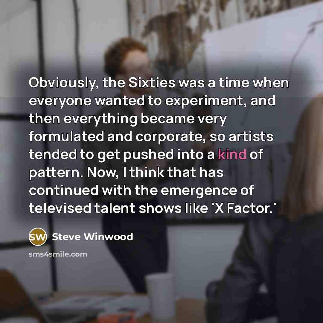 “Obviously, the Sixties was a time when everyone wanted to…” quote by Steve Winwood