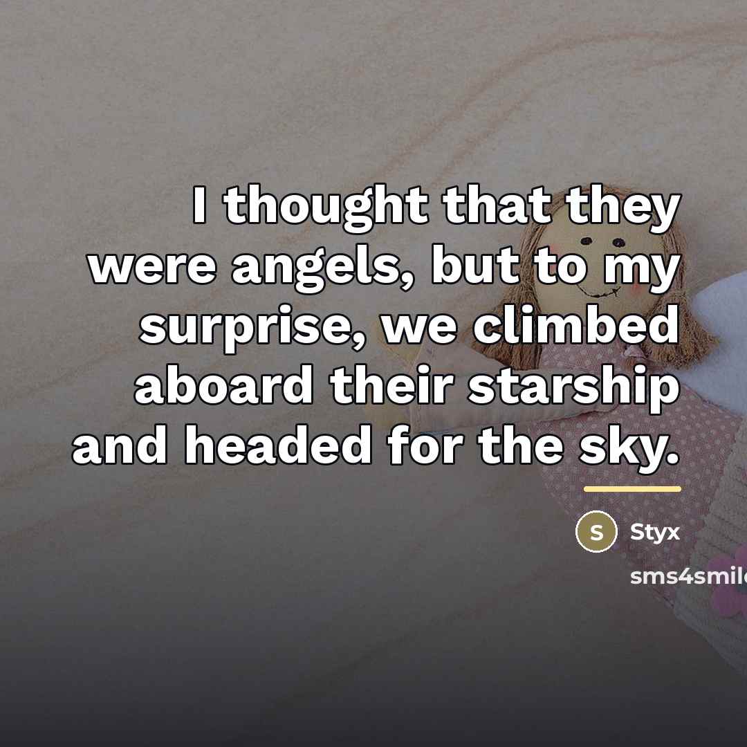 “I thought that they were angels, but to my surprise,…” quote by Styx