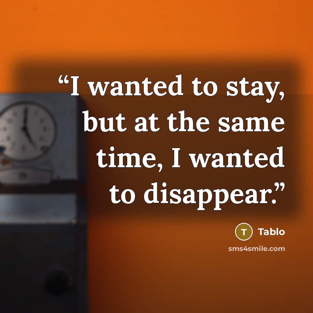 “I wanted to stay, but at the same time, I wanted to disappear.” quote by Tablo