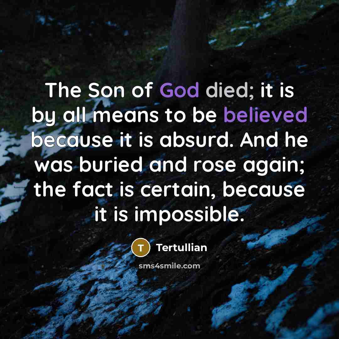“The Son of God died; it is by all means…” quote by Tertullian
