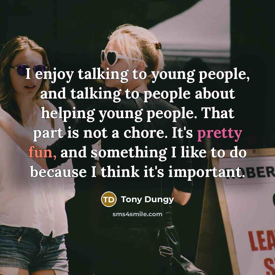 “I enjoy talking to young people, and talking to people…” quote by Tony Dungy