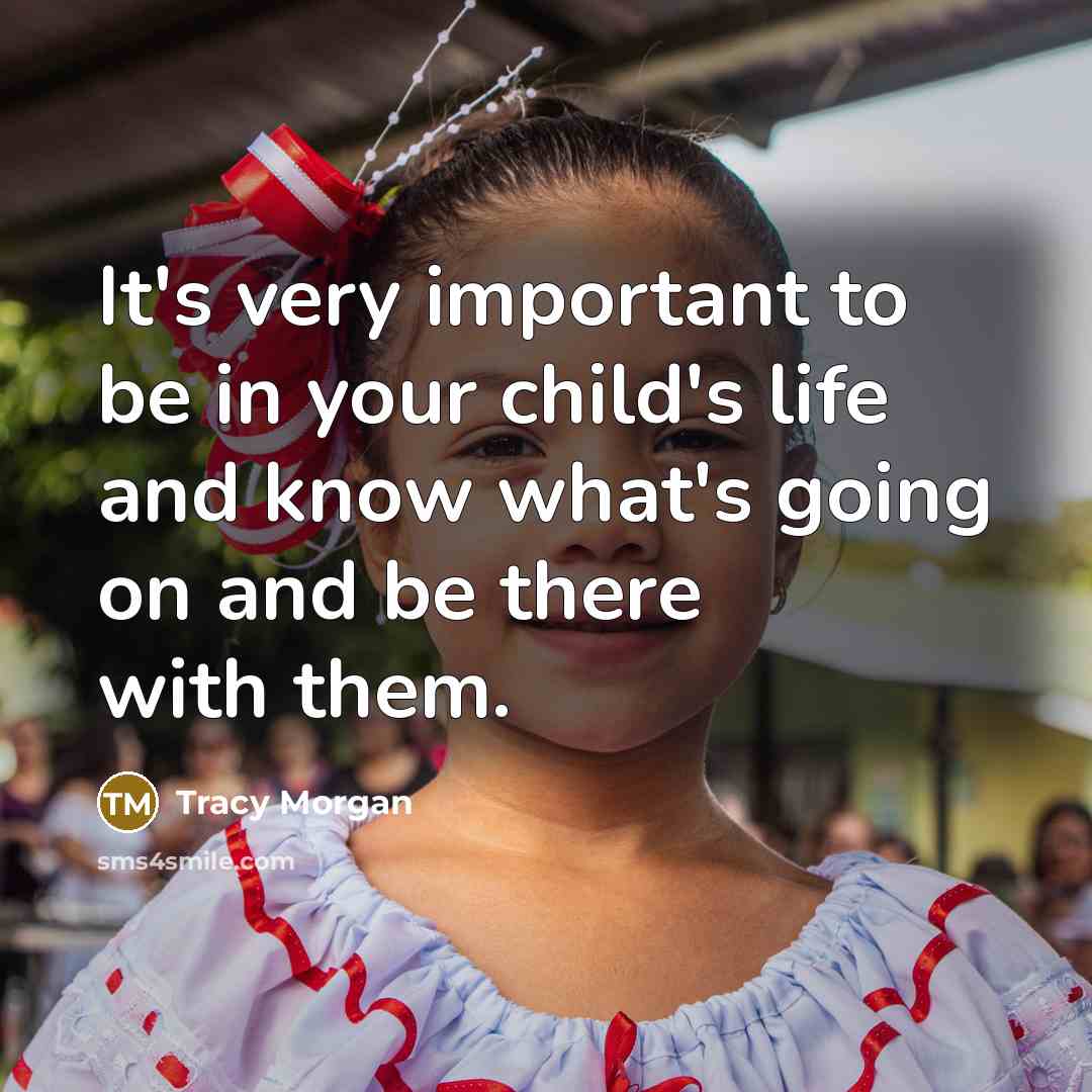 “It's very important to be in your child's life and…” quote by Tracy Morgan