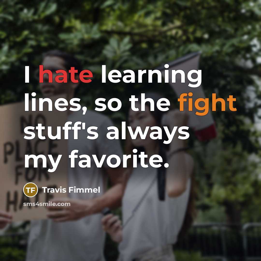 “I hate learning lines, so the fight stuff's always my…” quote by Travis Fimmel