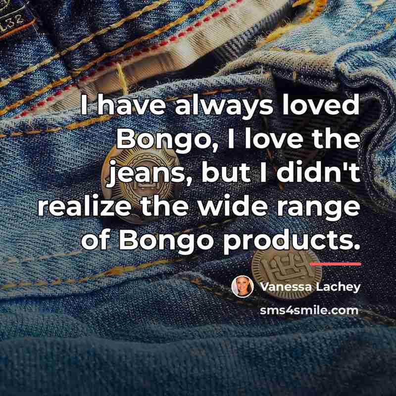 “I have always loved Bongo, I love the jeans, but…” quote by Vanessa Lachey