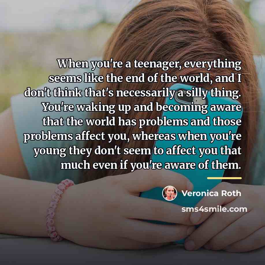 “When you're a teenager, everything seems like the end of…” quote by Veronica Roth