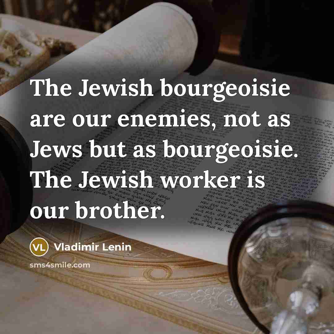 “The Jewish bourgeoisie are our enemies, not as Jews but…” quote by Vladimir Lenin