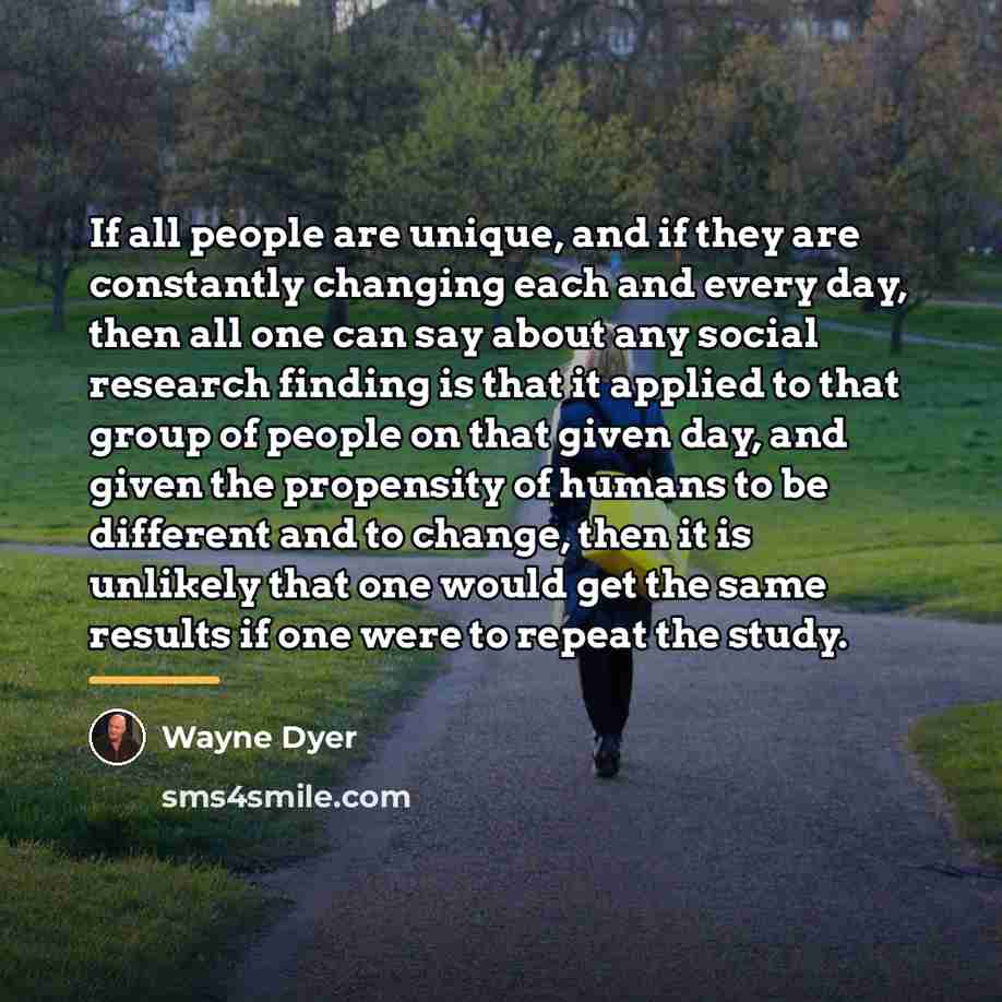 “If all people are unique, and if they are constantly…” quote by Wayne Dyer
