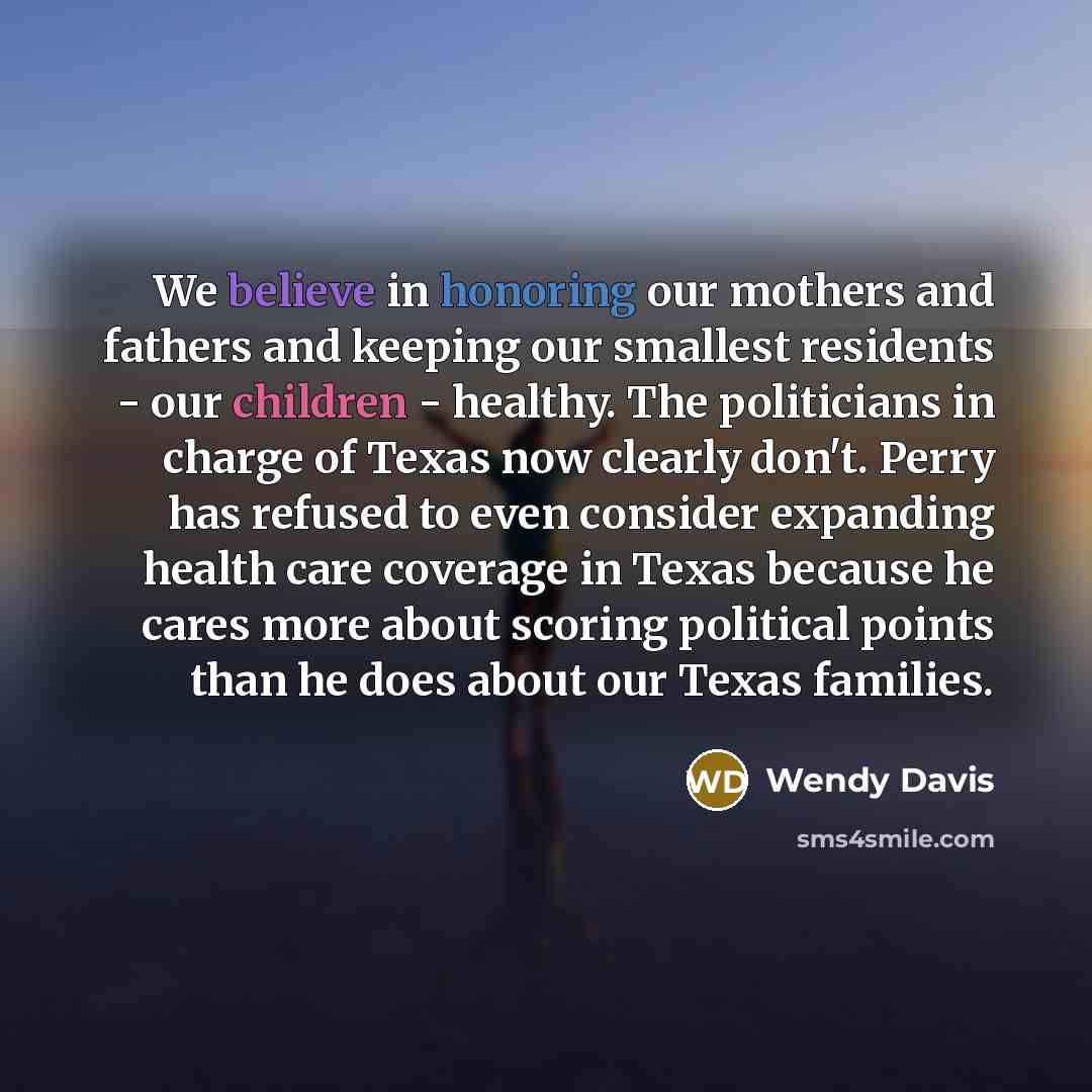 “We believe in honoring our mothers and fathers and keeping…” quote by Wendy Davis