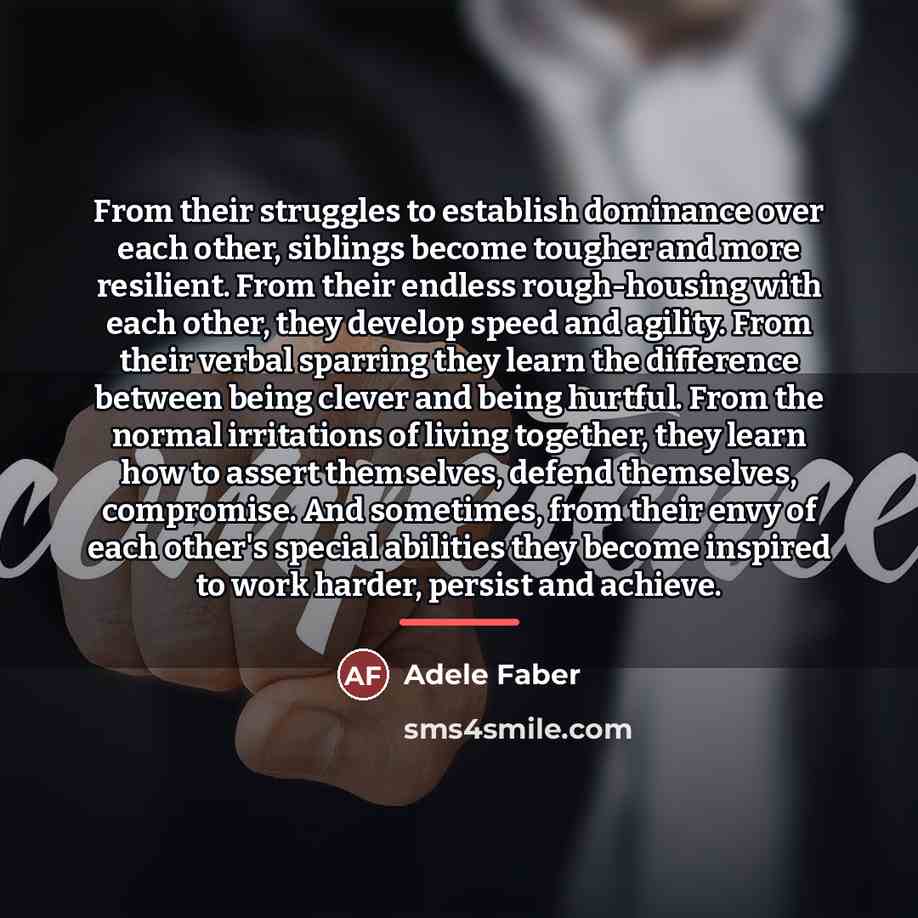 “From their struggles to establish dominance over each other, siblings…” quote by Adele Faber