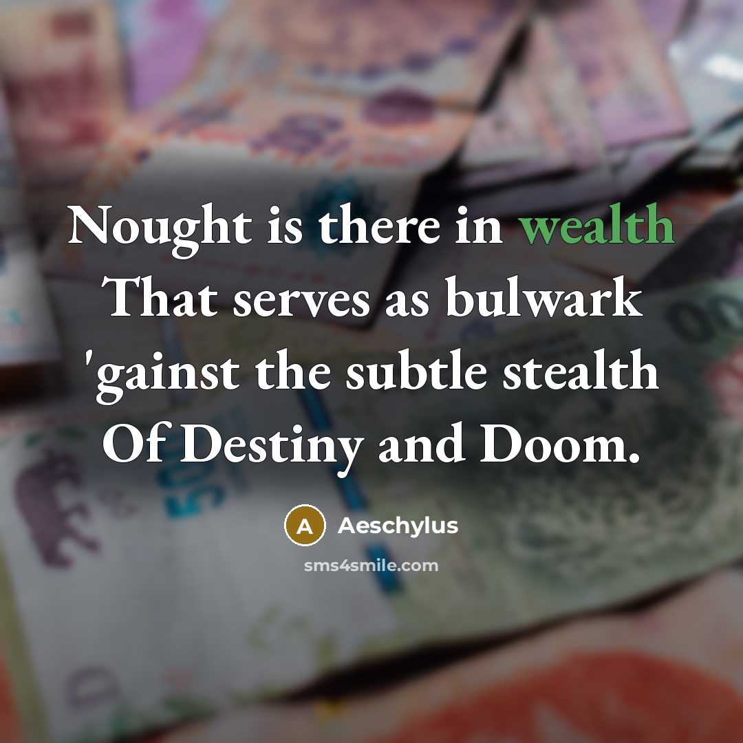 “Nought is there in wealth That serves as bulwark 'gainst…” quote by Aeschylus