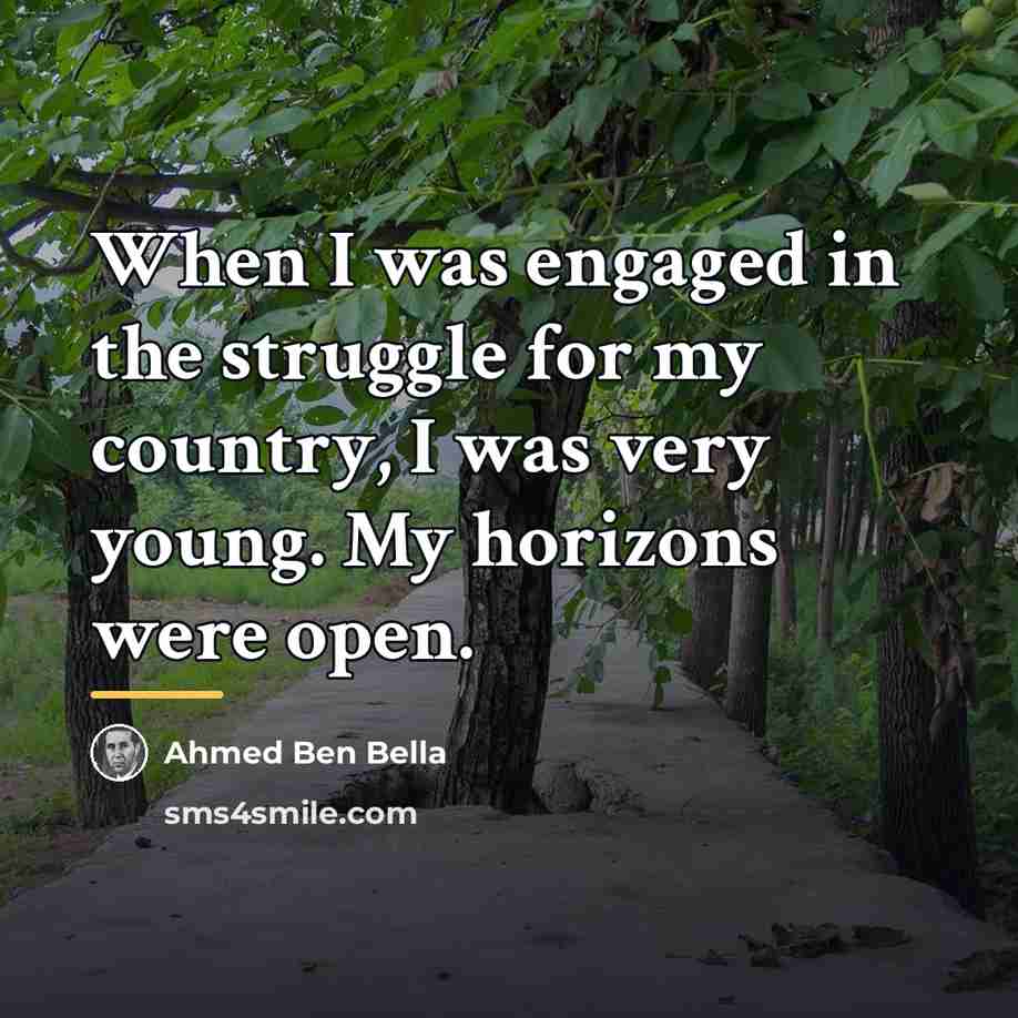 “When I was engaged in the struggle for my country,…” quote by Ahmed Ben Bella