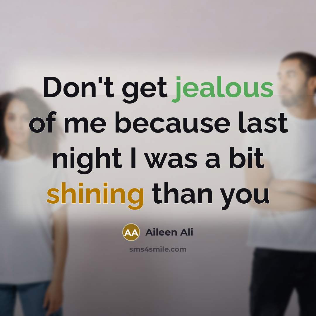 “Don't get jealous of me because last night I was…” quote by Aileen Ali