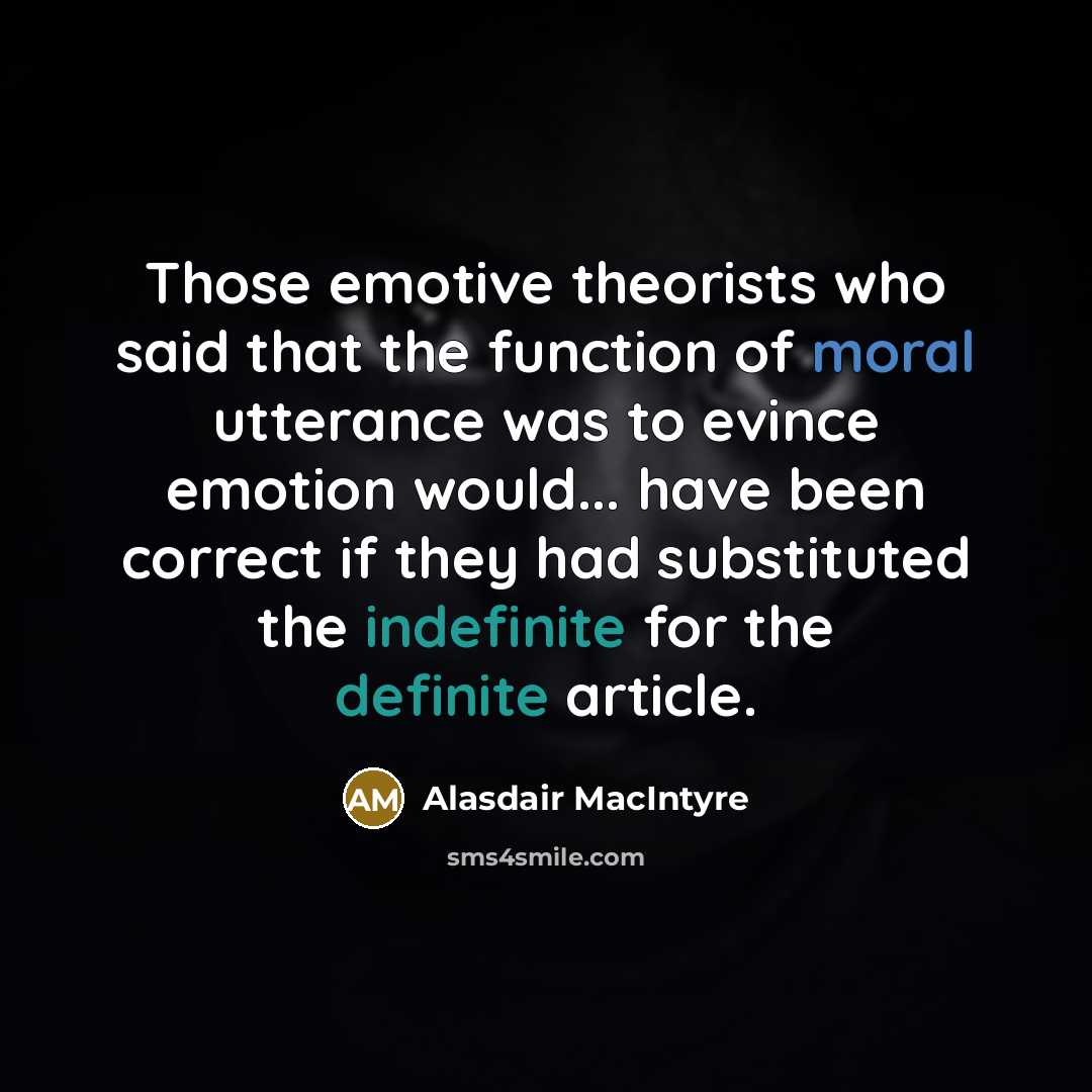 “Those emotive theorists who said that the function of moral…” quote by Alasdair MacIntyre
