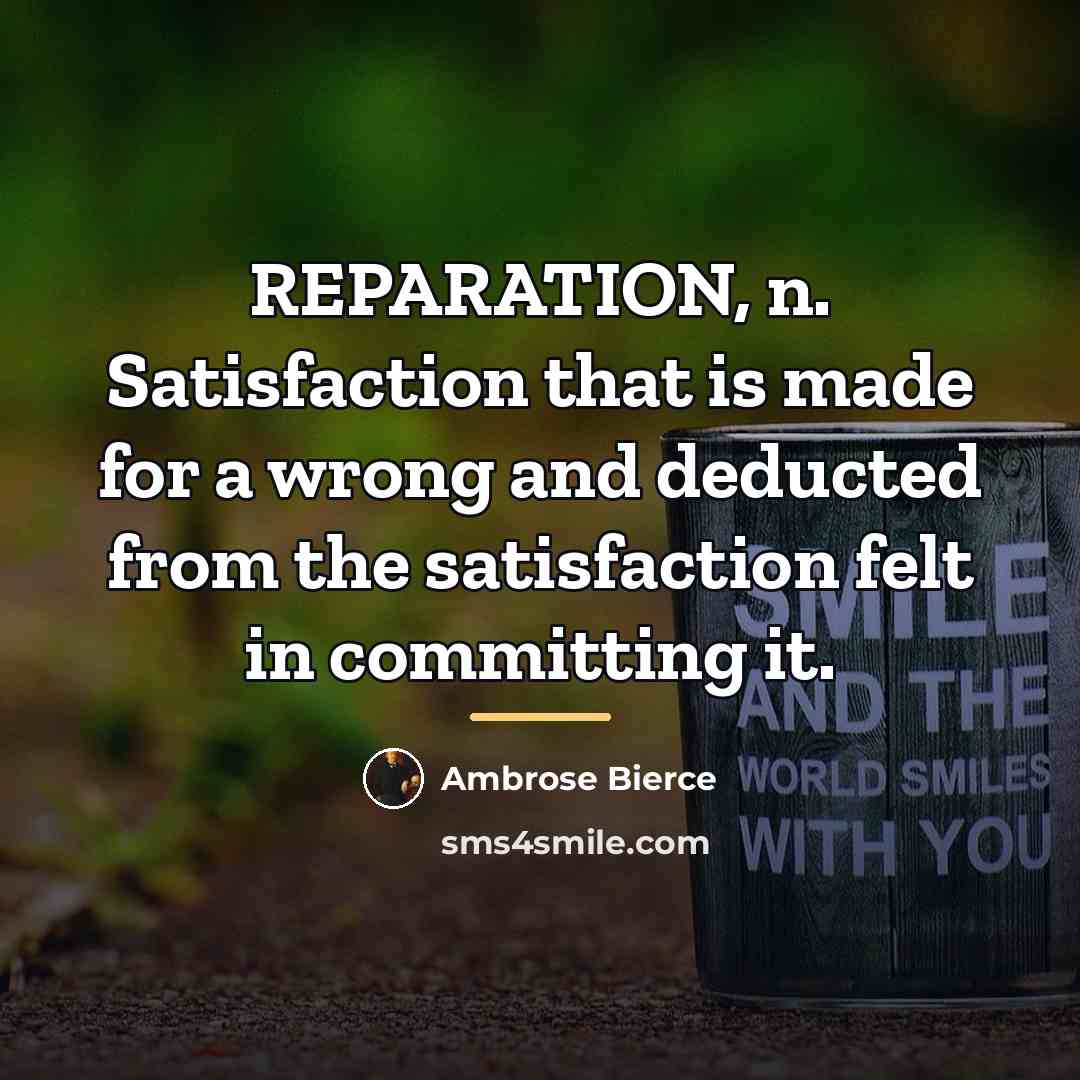 “REPARATION, n. Satisfaction that is made for a wrong and…” quote by Ambrose Bierce