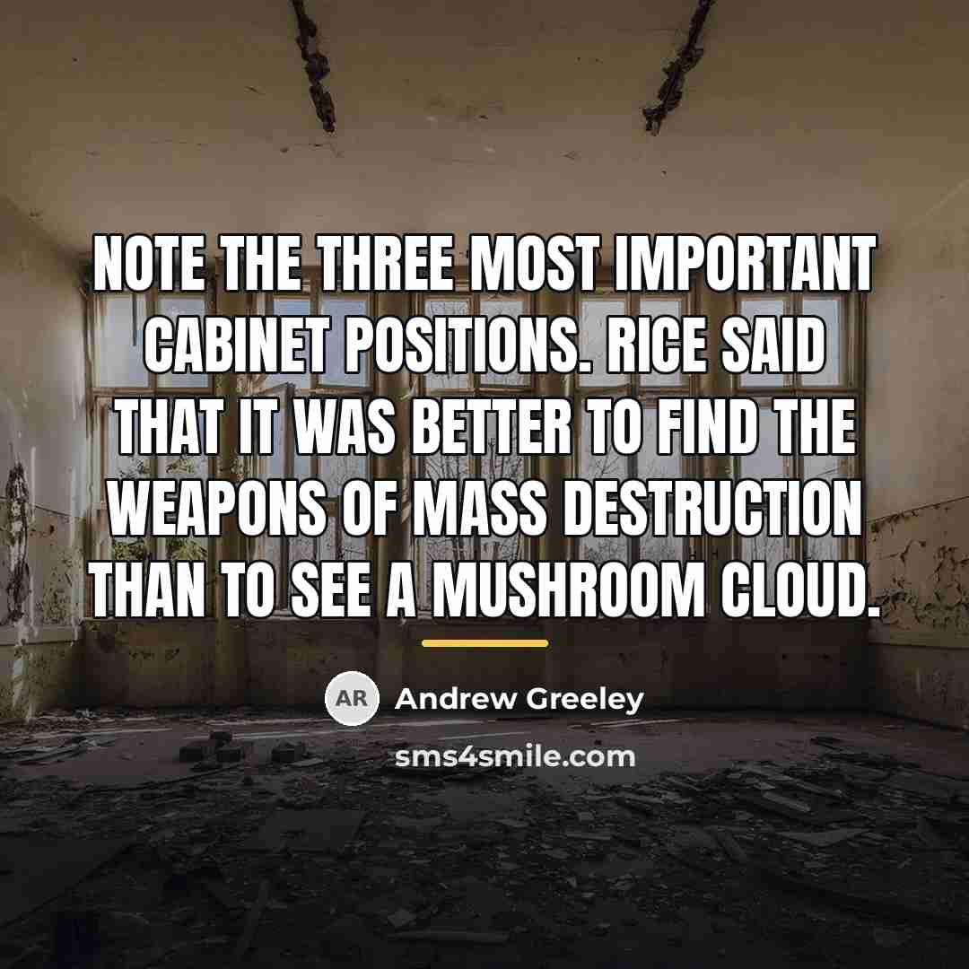 “Note the three most important Cabinet positions. Rice said that…” quote by Andrew Greeley