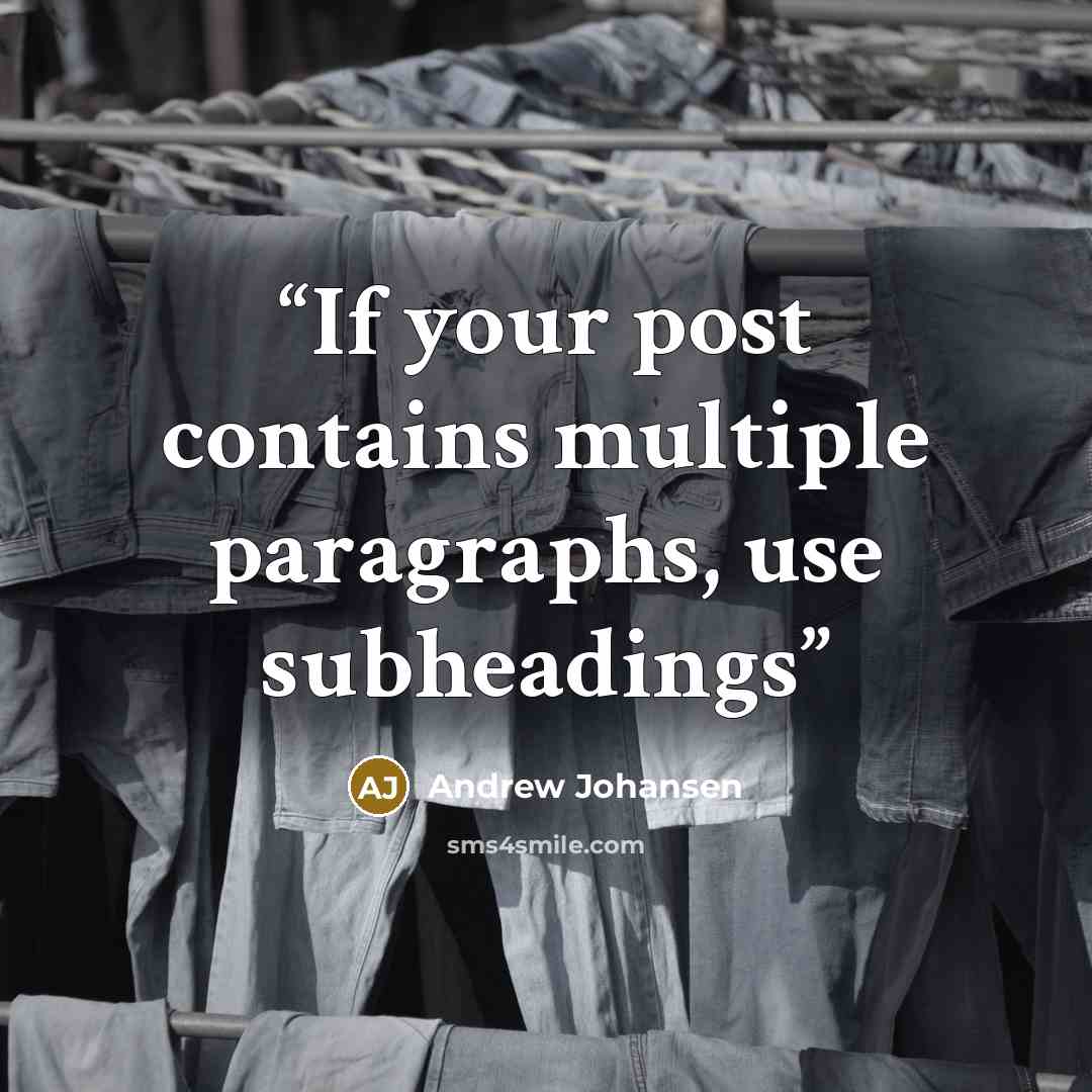 “If your post contains multiple paragraphs, use subheadings” quote by Andrew Johansen