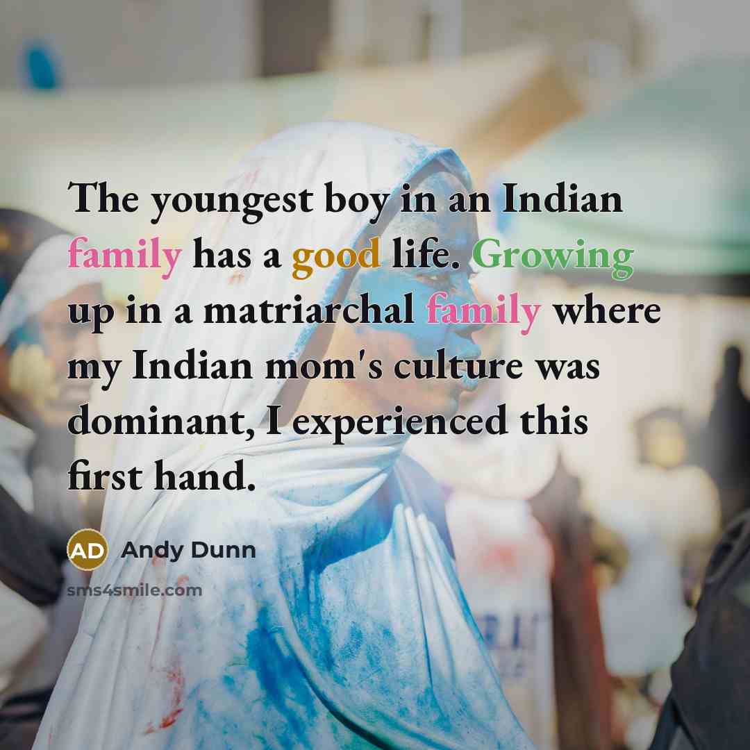 “The youngest boy in an Indian family has a good…” quote by Andy Dunn