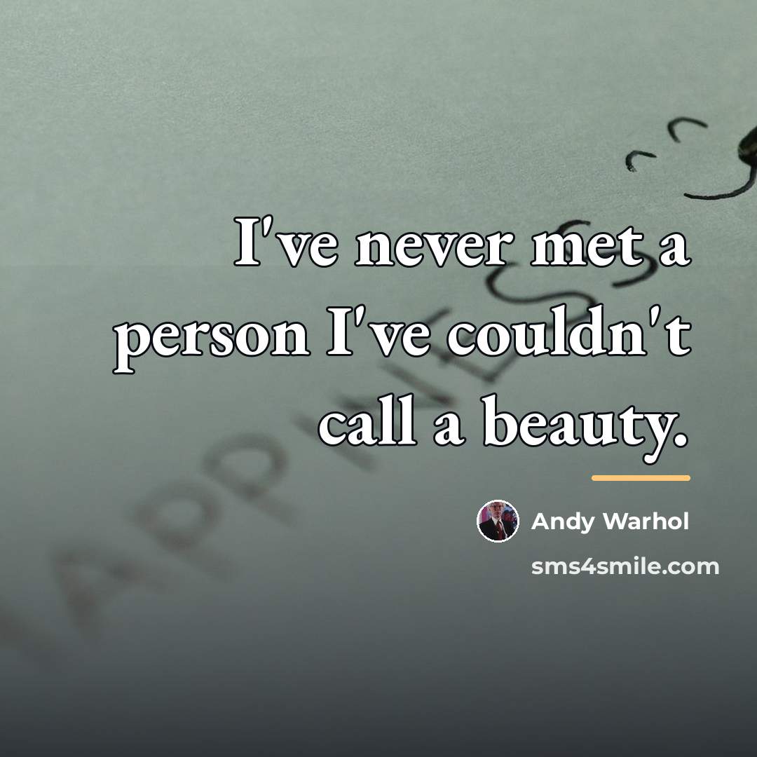 “I've never met a person I've couldn't call a beauty.…” quote by Andy Warhol