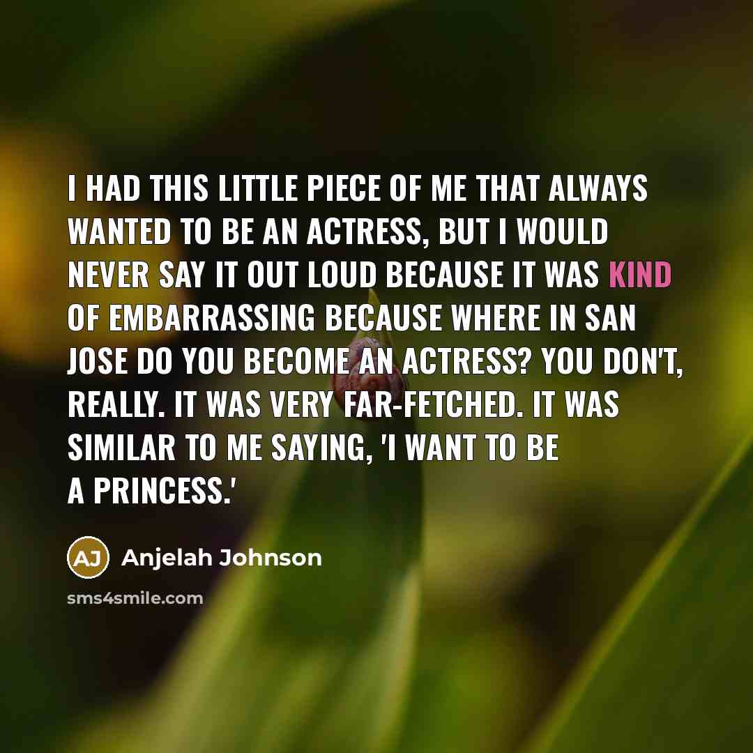“I had this little piece of me that always wanted…” quote by Anjelah Johnson