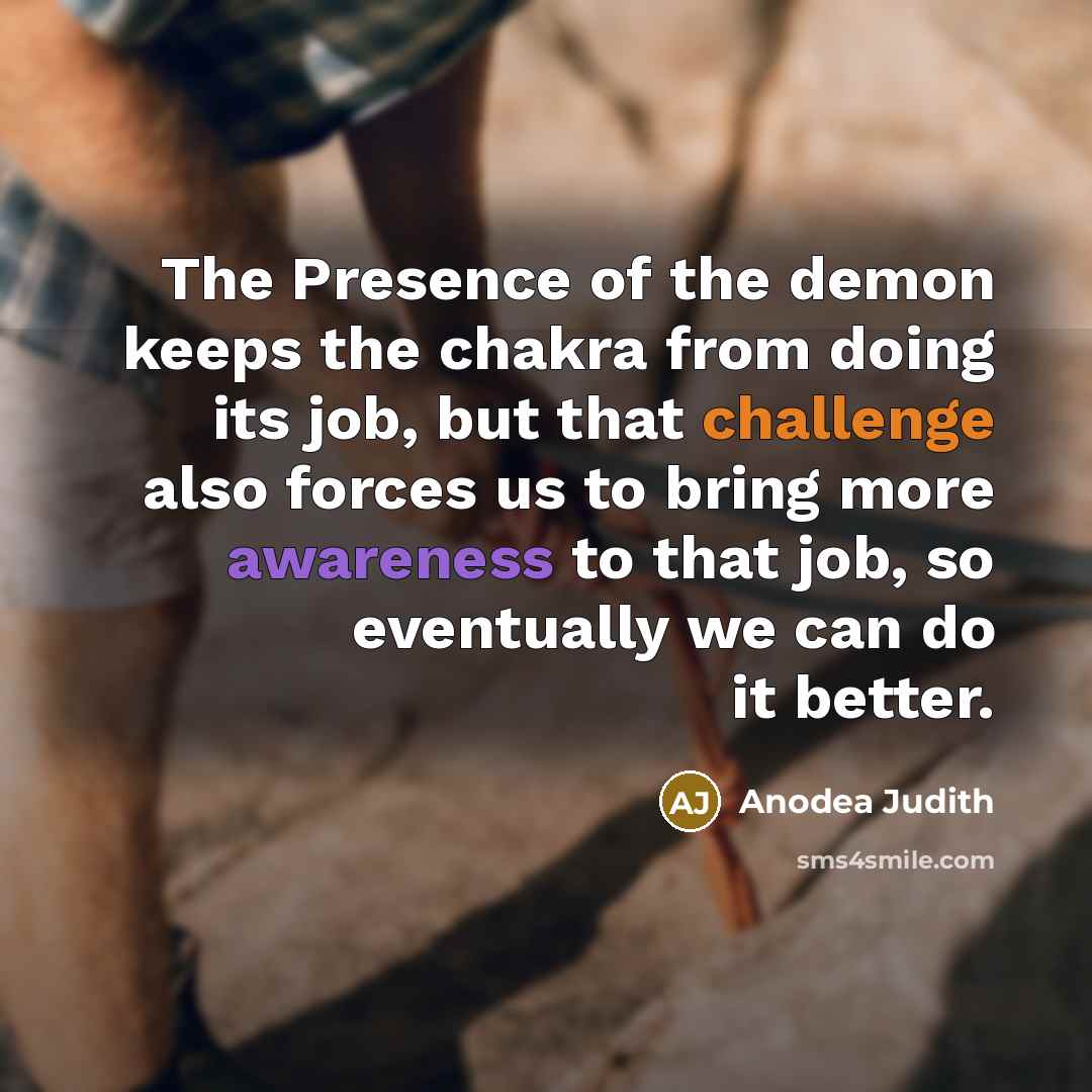 “The Presence of the demon keeps the chakra from doing…” quote by Anodea Judith