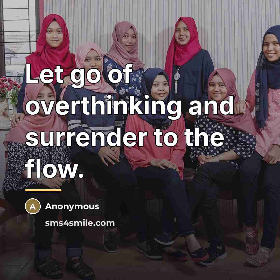 “Let go of overthinking and surrender to the flow.…” quote by Anonymous