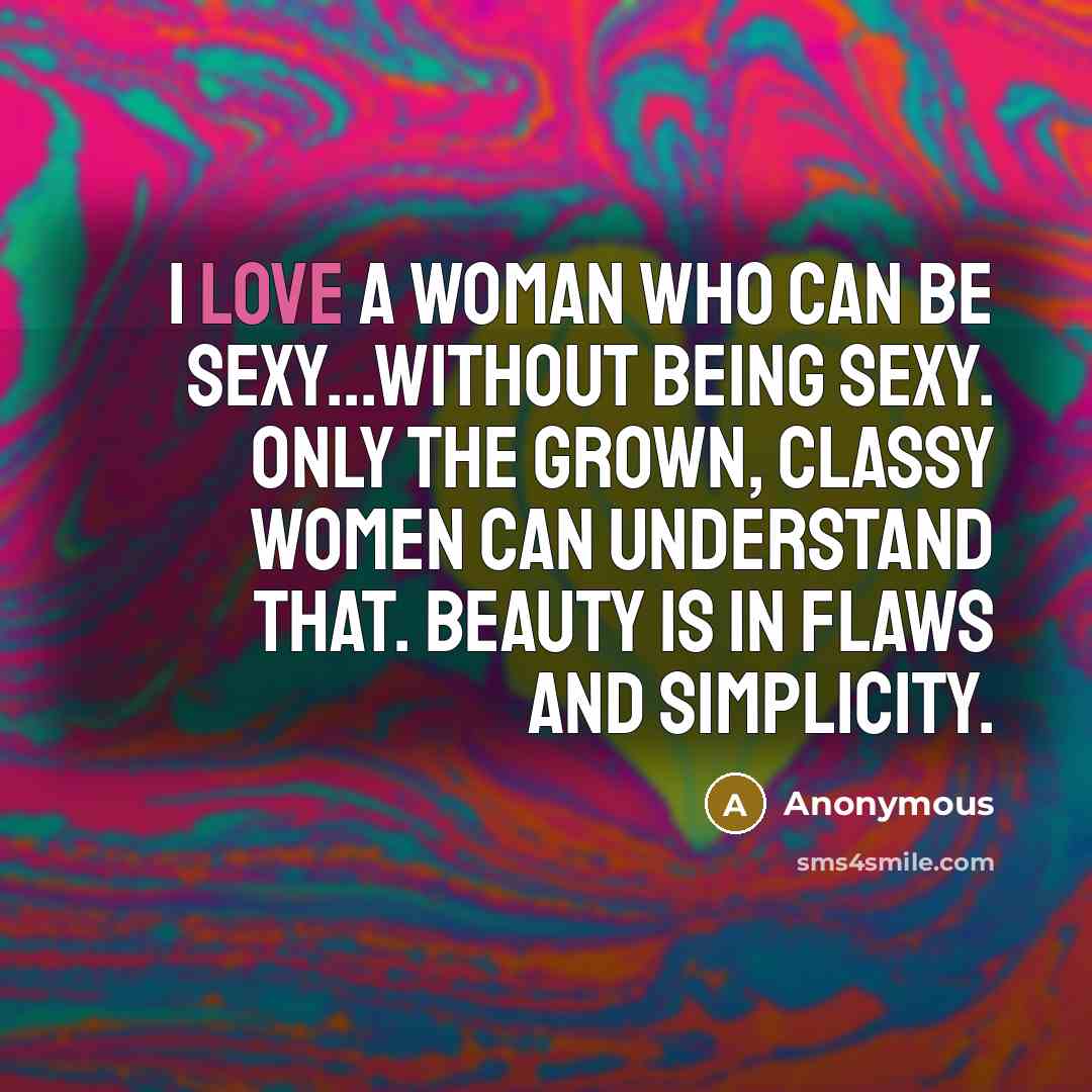 “I love a woman who can be sexy...without being sexy.…” quote by Anonymous