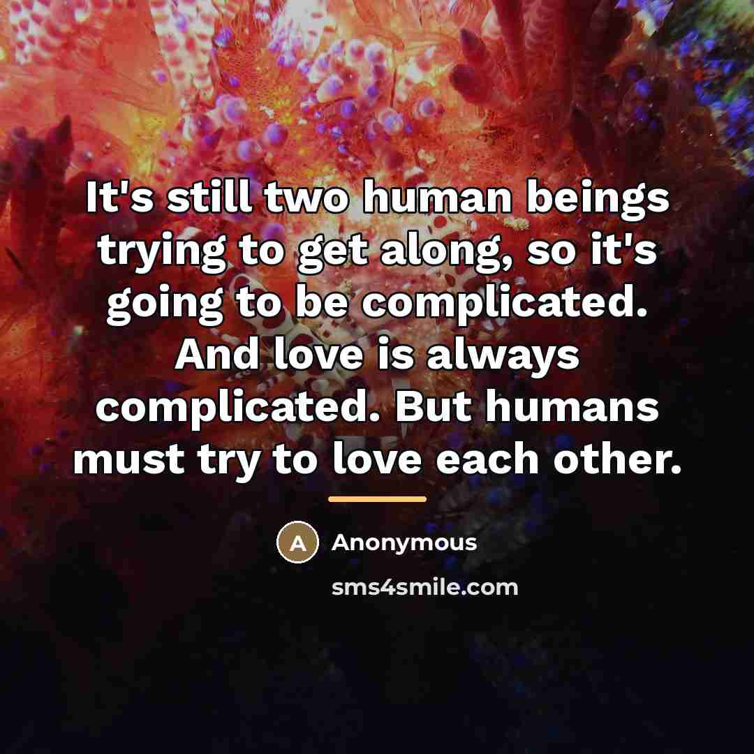 “It's still two human beings trying to get along, so…” quote by Anonymous